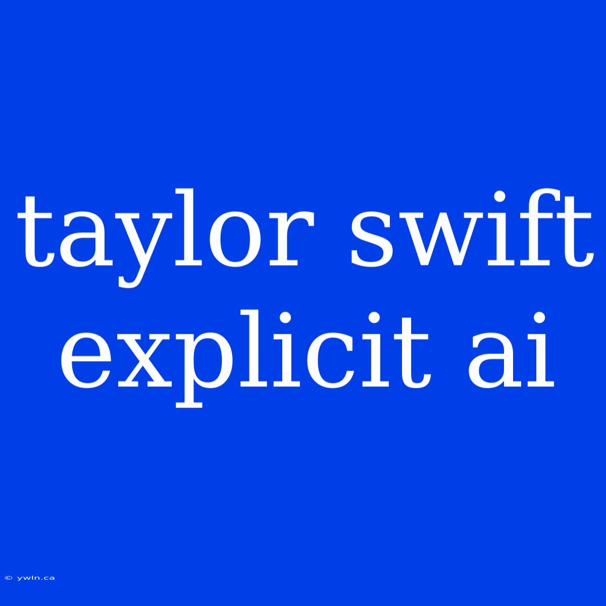 Taylor Swift Explicit Ai