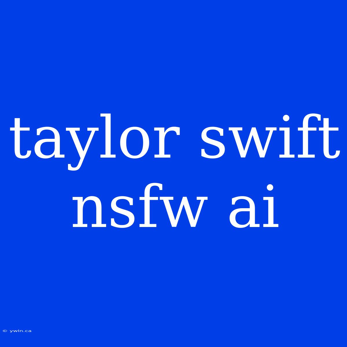 Taylor Swift Nsfw Ai