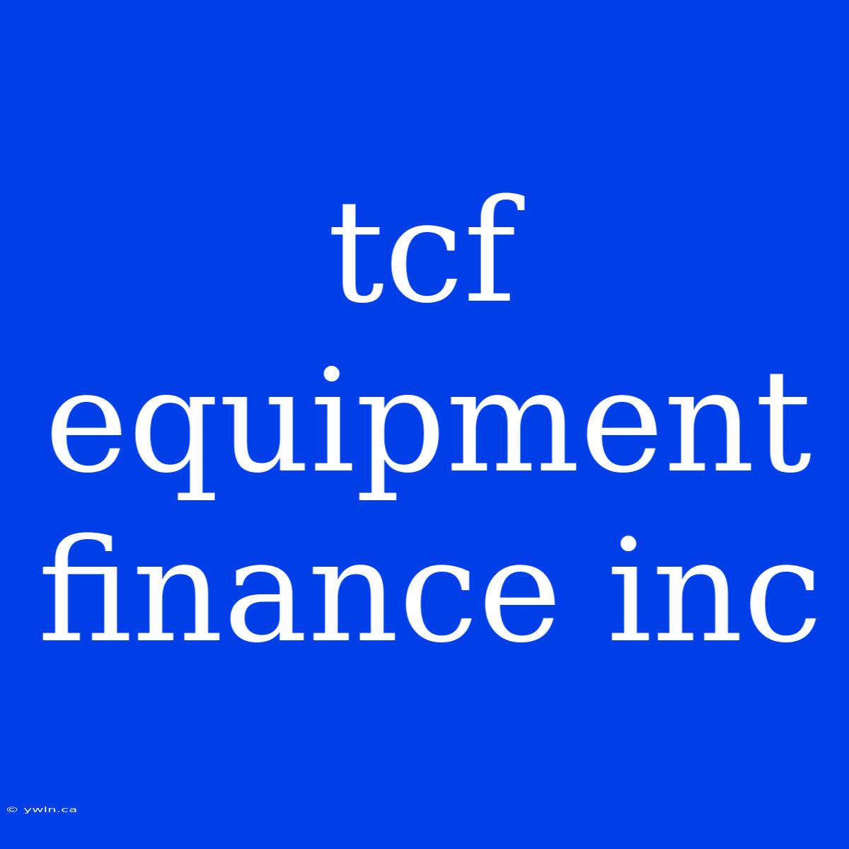 Tcf Equipment Finance Inc