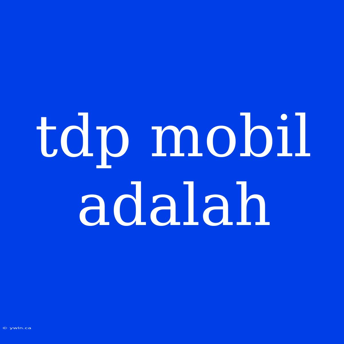 Tdp Mobil Adalah