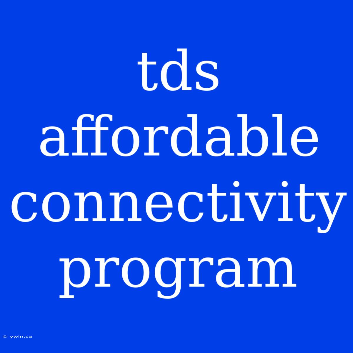 Tds Affordable Connectivity Program