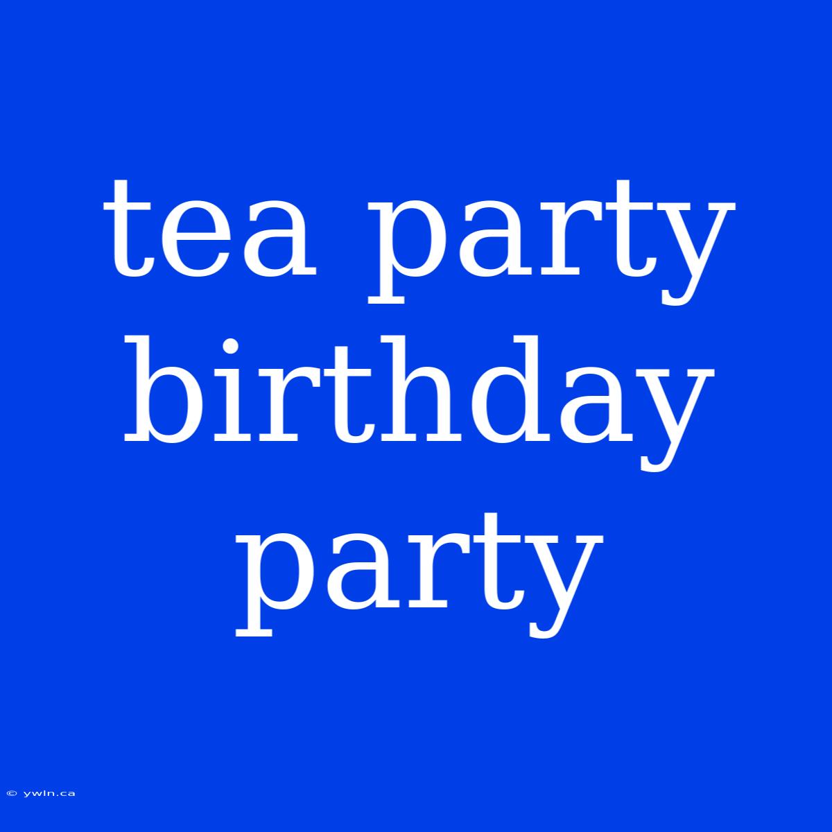 Tea Party Birthday Party