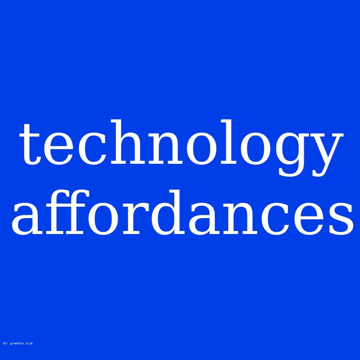 Technology Affordances