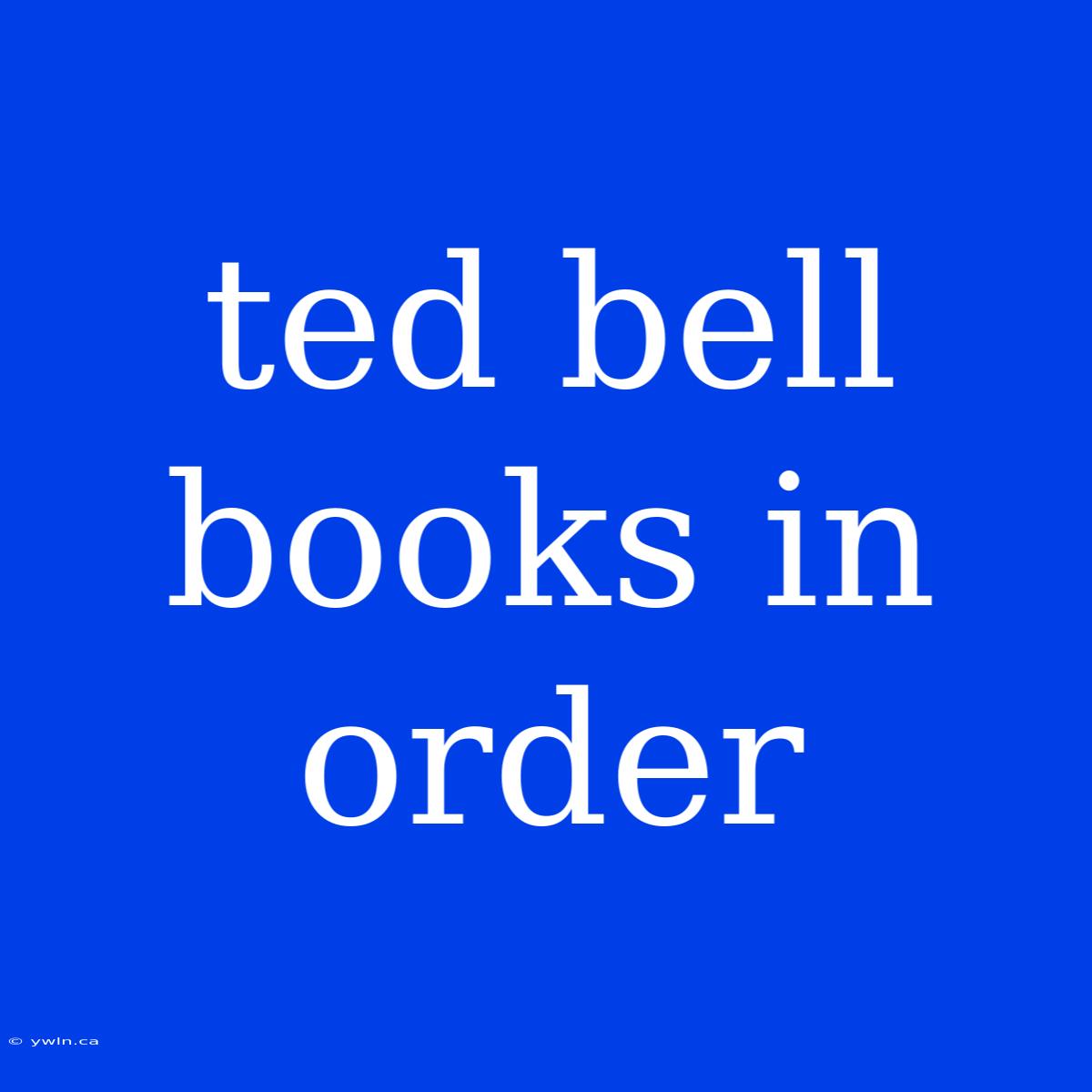 Ted Bell Books In Order