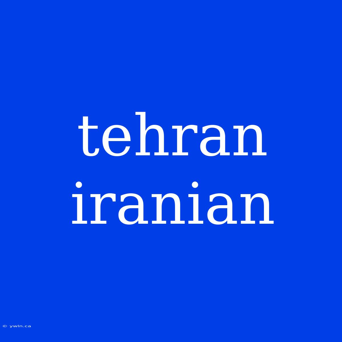 Tehran Iranian