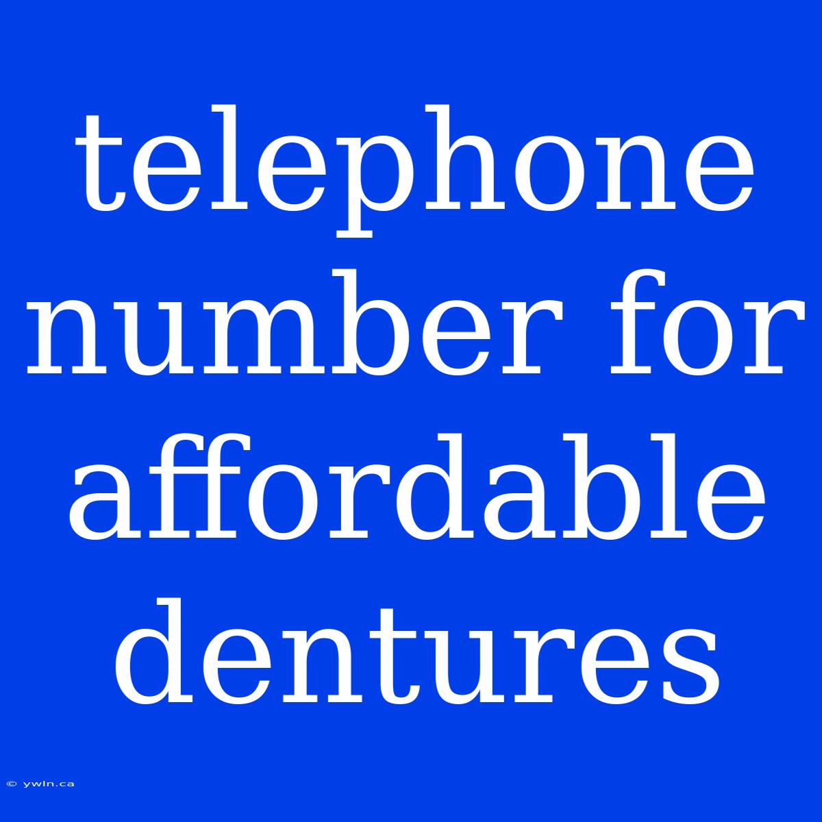 Telephone Number For Affordable Dentures