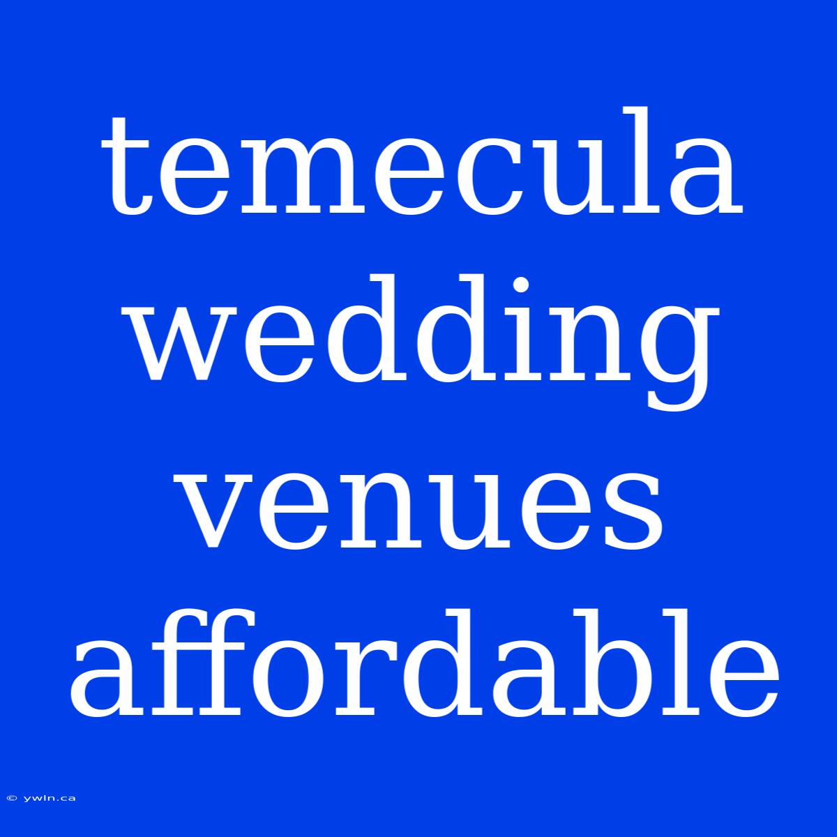 Temecula Wedding Venues Affordable