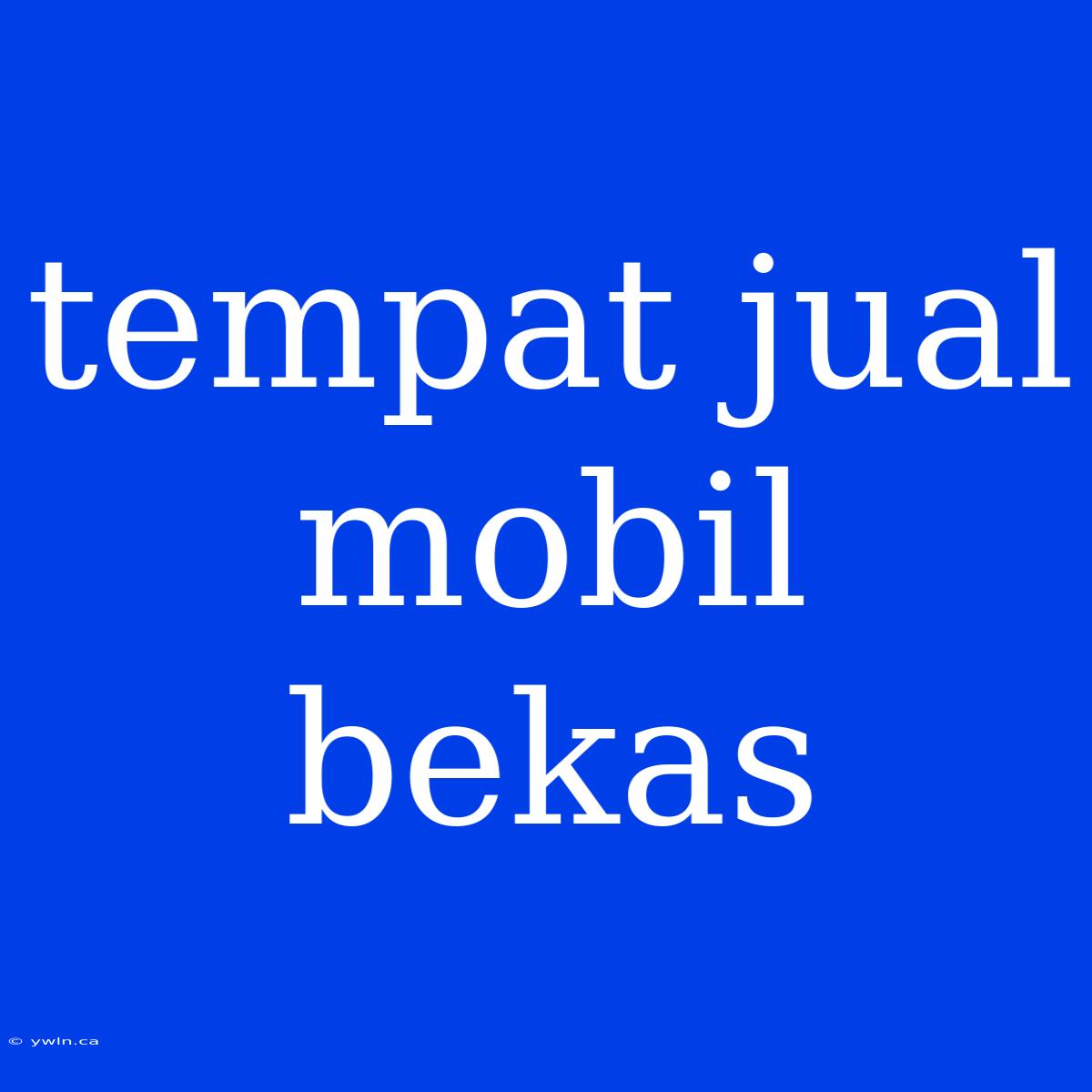 Tempat Jual Mobil Bekas