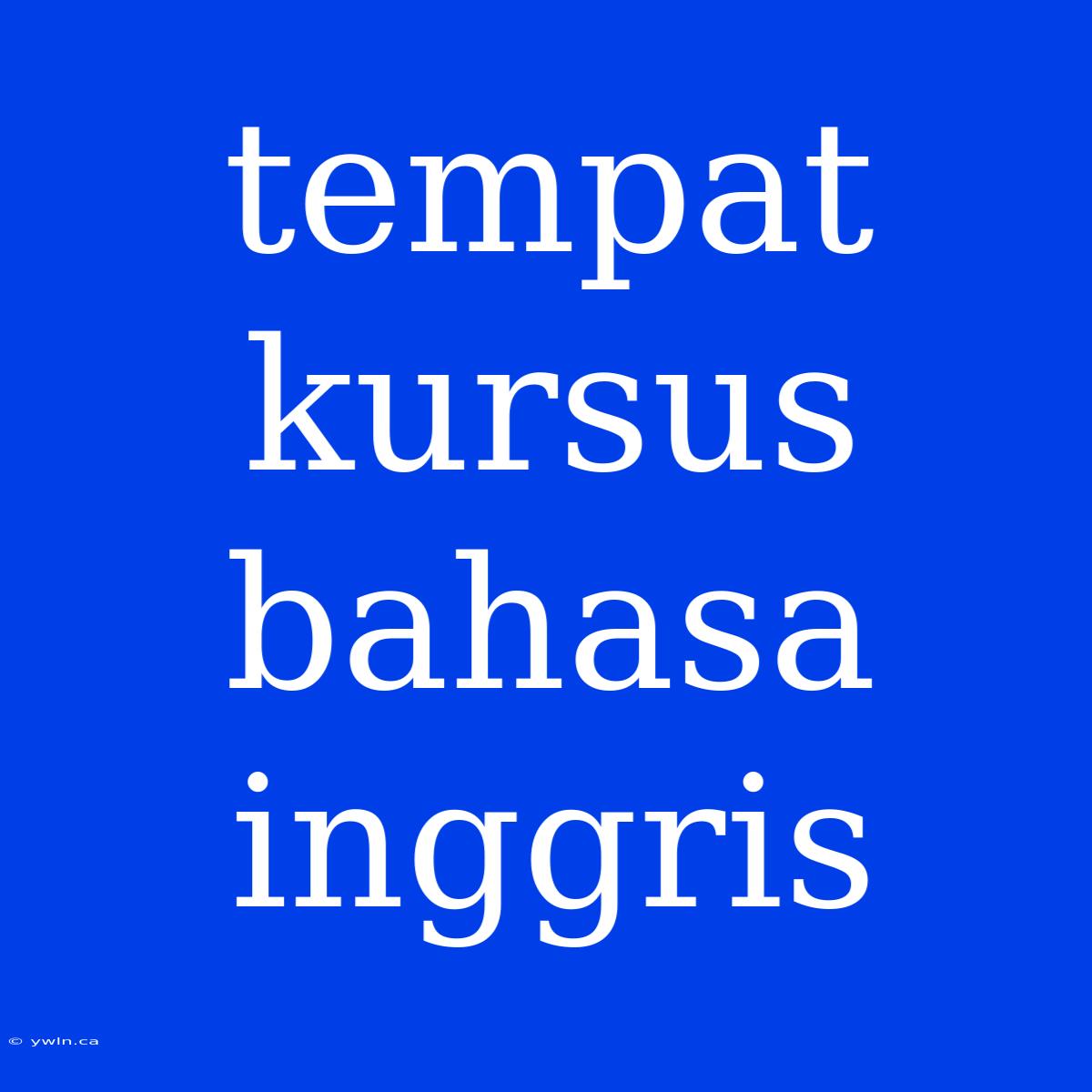 Tempat Kursus Bahasa Inggris