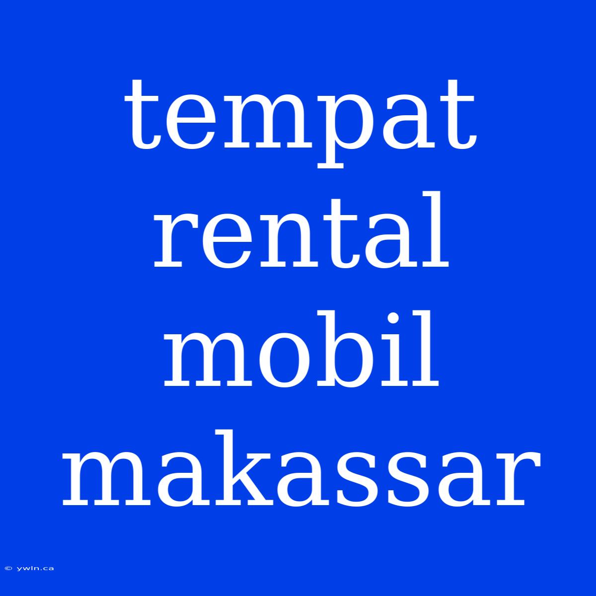 Tempat Rental Mobil Makassar