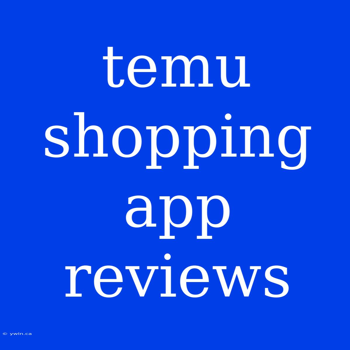 Temu Shopping App Reviews