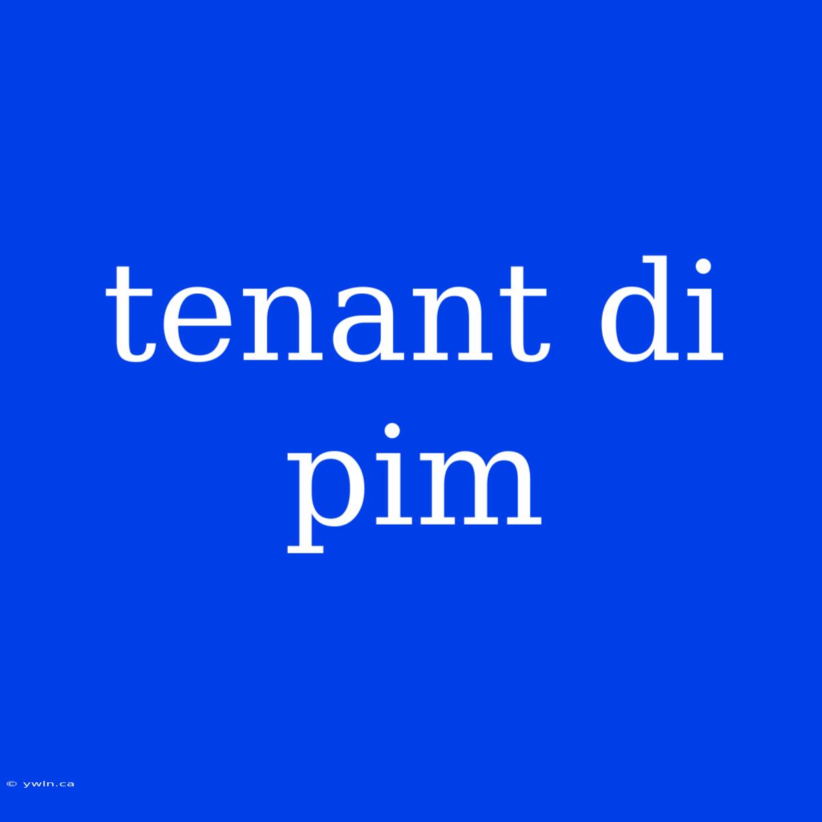 Tenant Di Pim