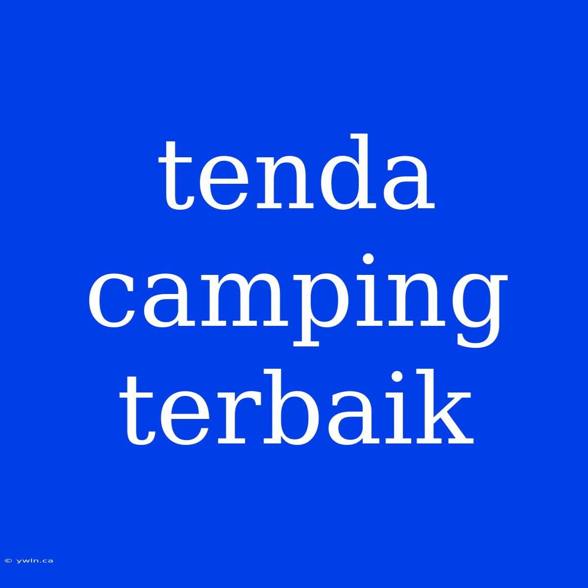 Tenda Camping Terbaik