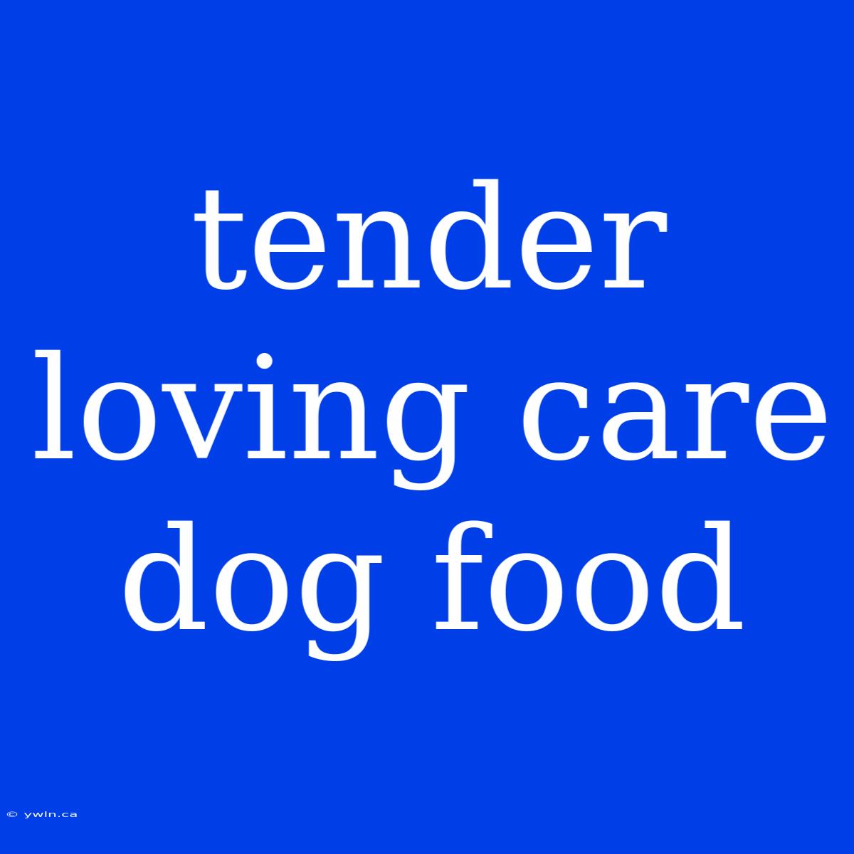 Tender Loving Care Dog Food