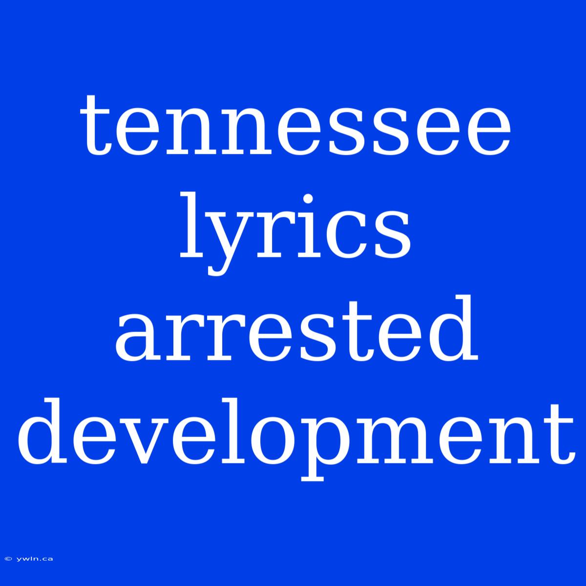 Tennessee Lyrics Arrested Development