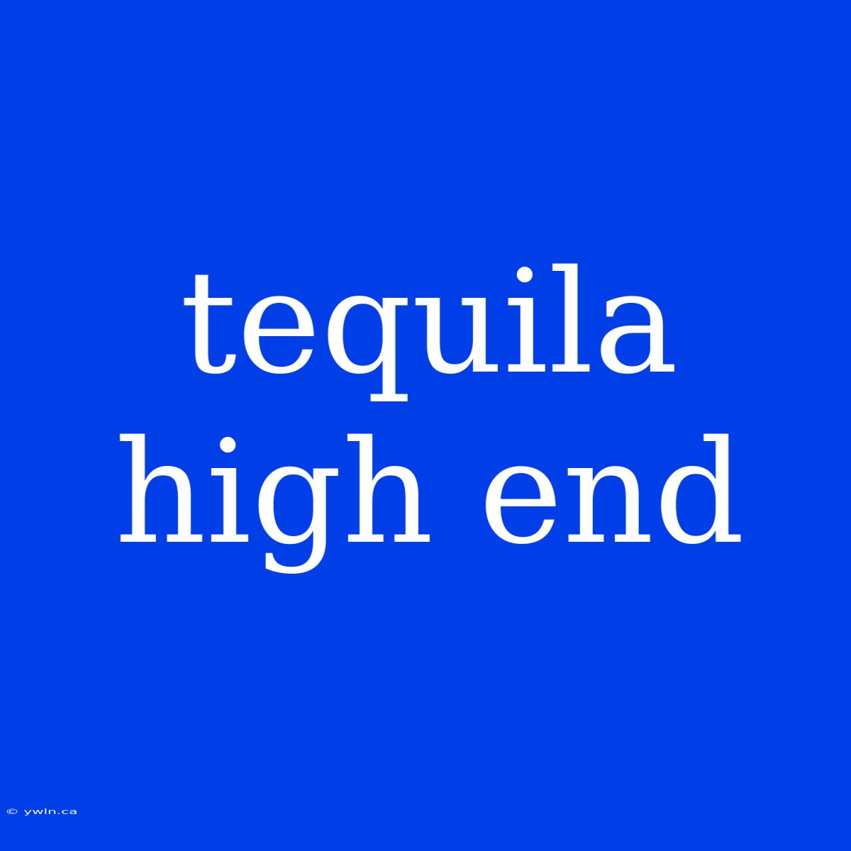 Tequila High End