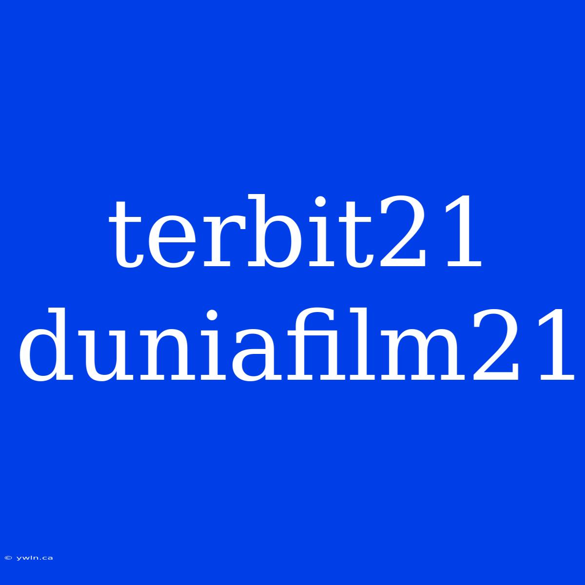 Terbit21 Duniafilm21