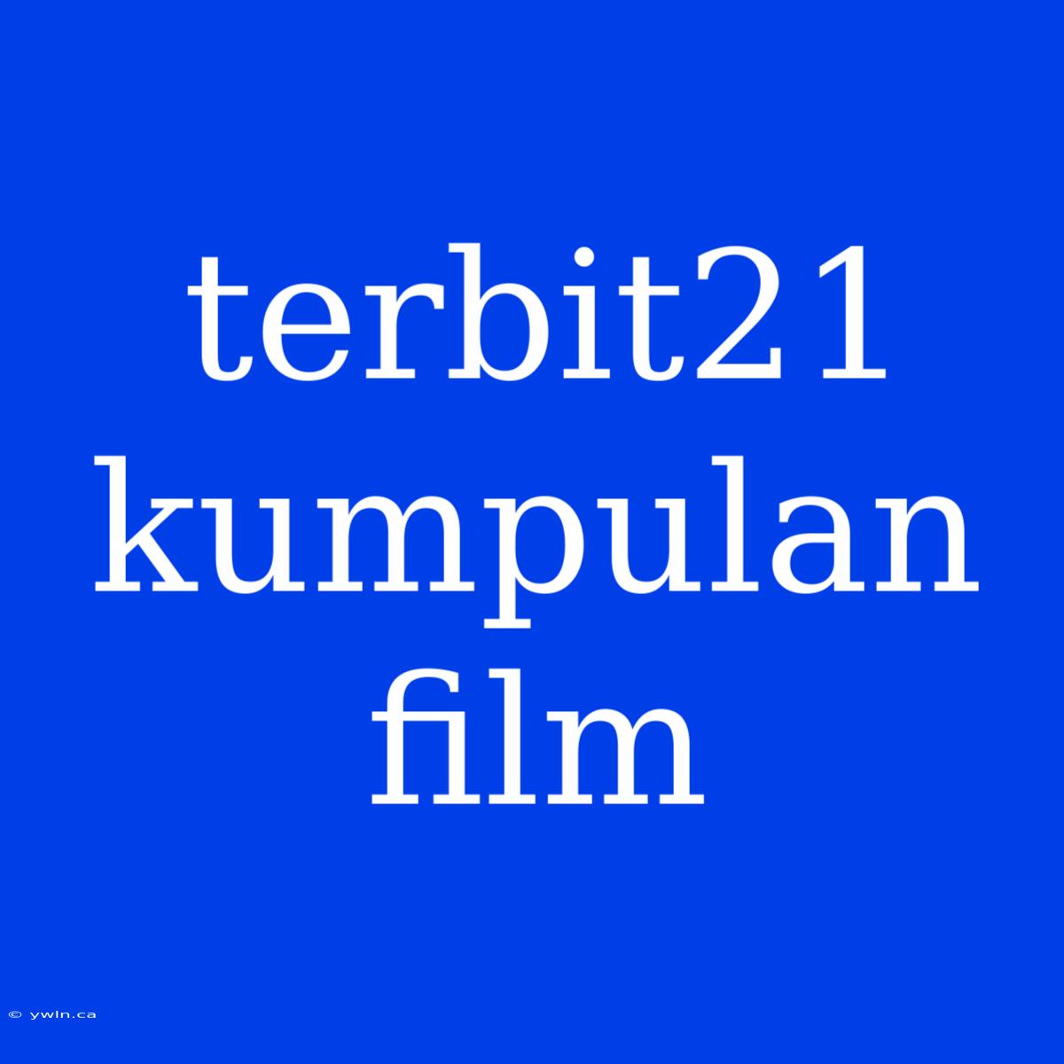 Terbit21 Kumpulan Film