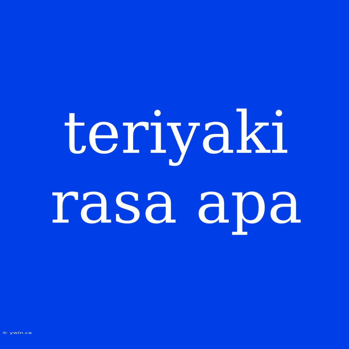 Teriyaki Rasa Apa