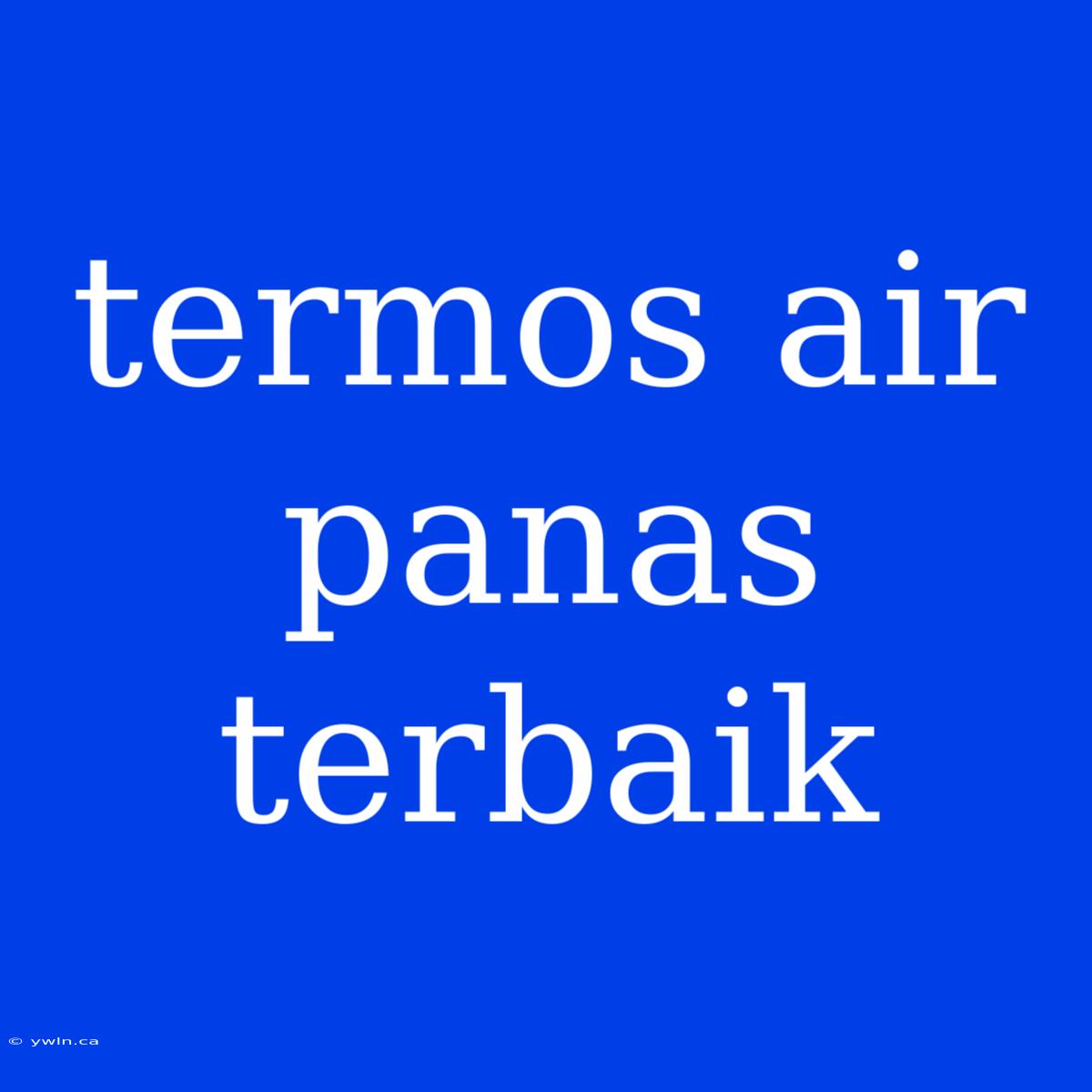 Termos Air Panas Terbaik