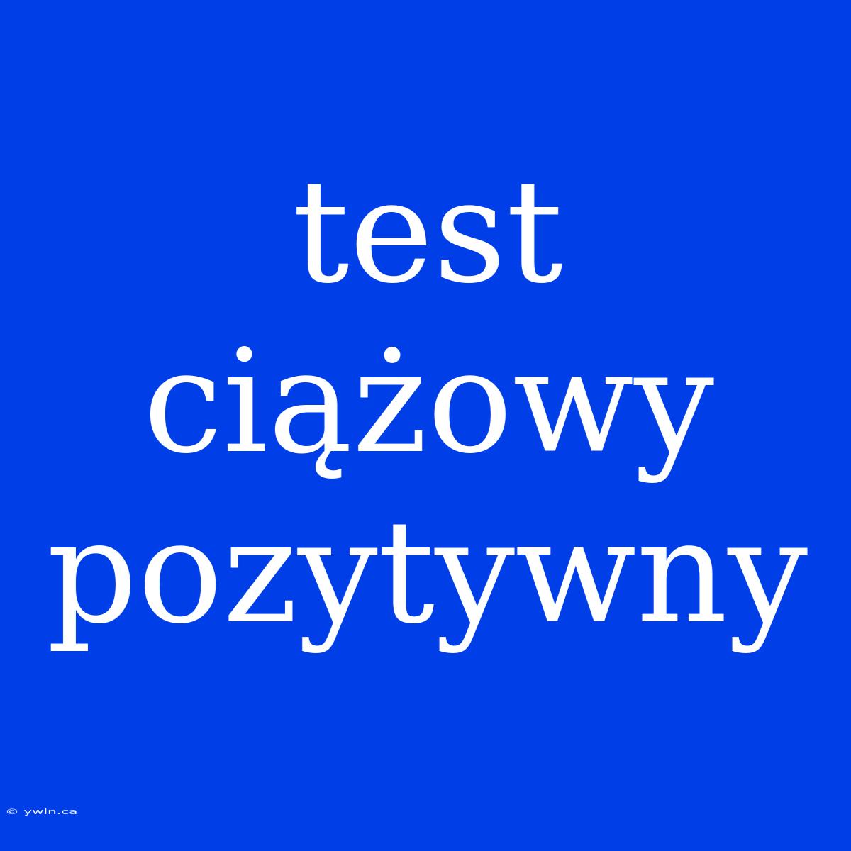 Test Ciążowy Pozytywny