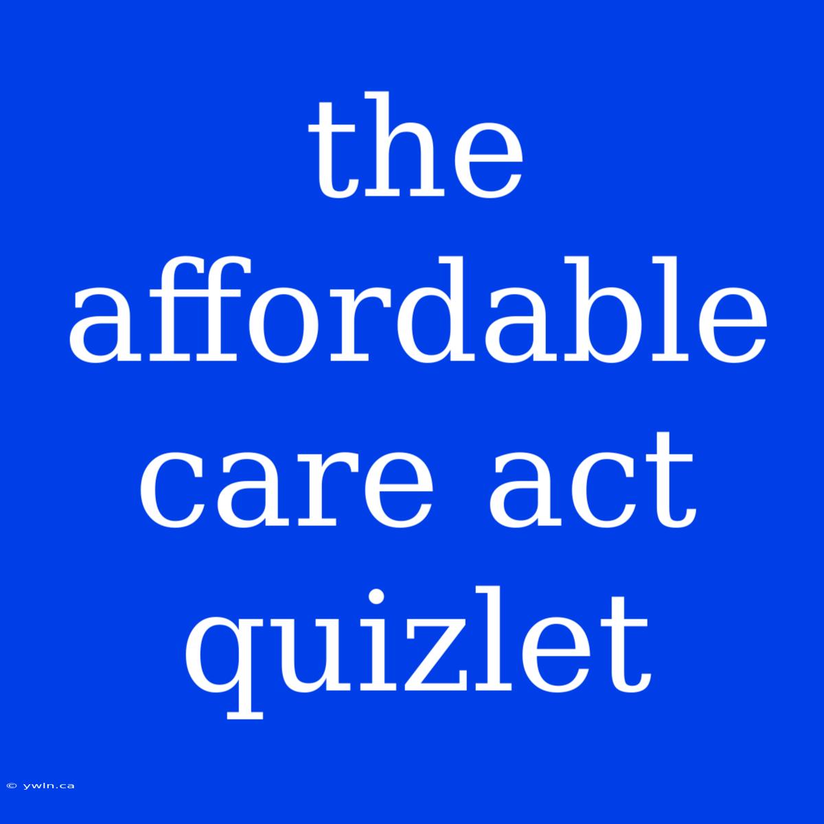 The Affordable Care Act Quizlet