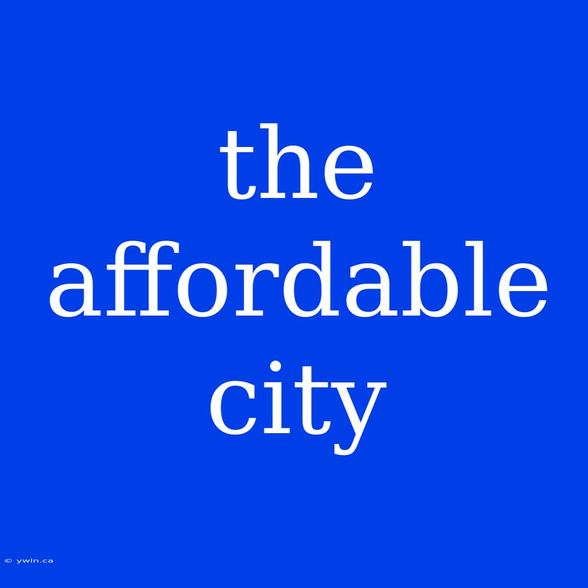 The Affordable City