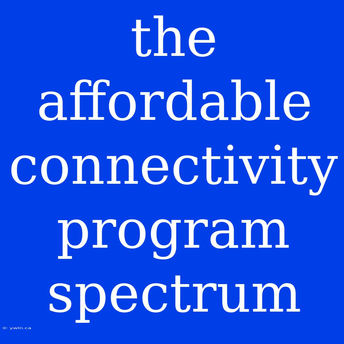 The Affordable Connectivity Program Spectrum