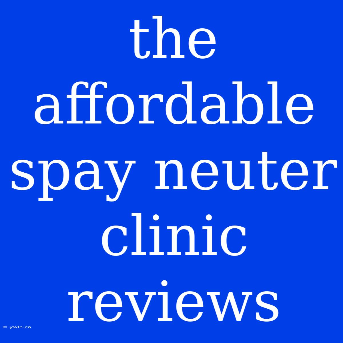 The Affordable Spay Neuter Clinic Reviews