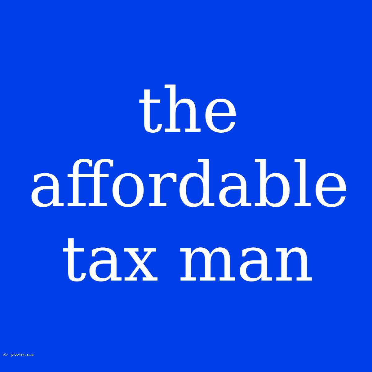 The Affordable Tax Man