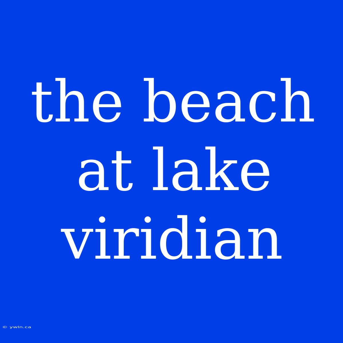 The Beach At Lake Viridian