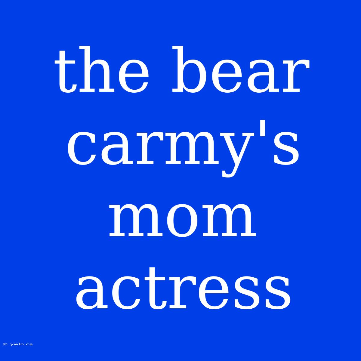 The Bear Carmy's Mom Actress