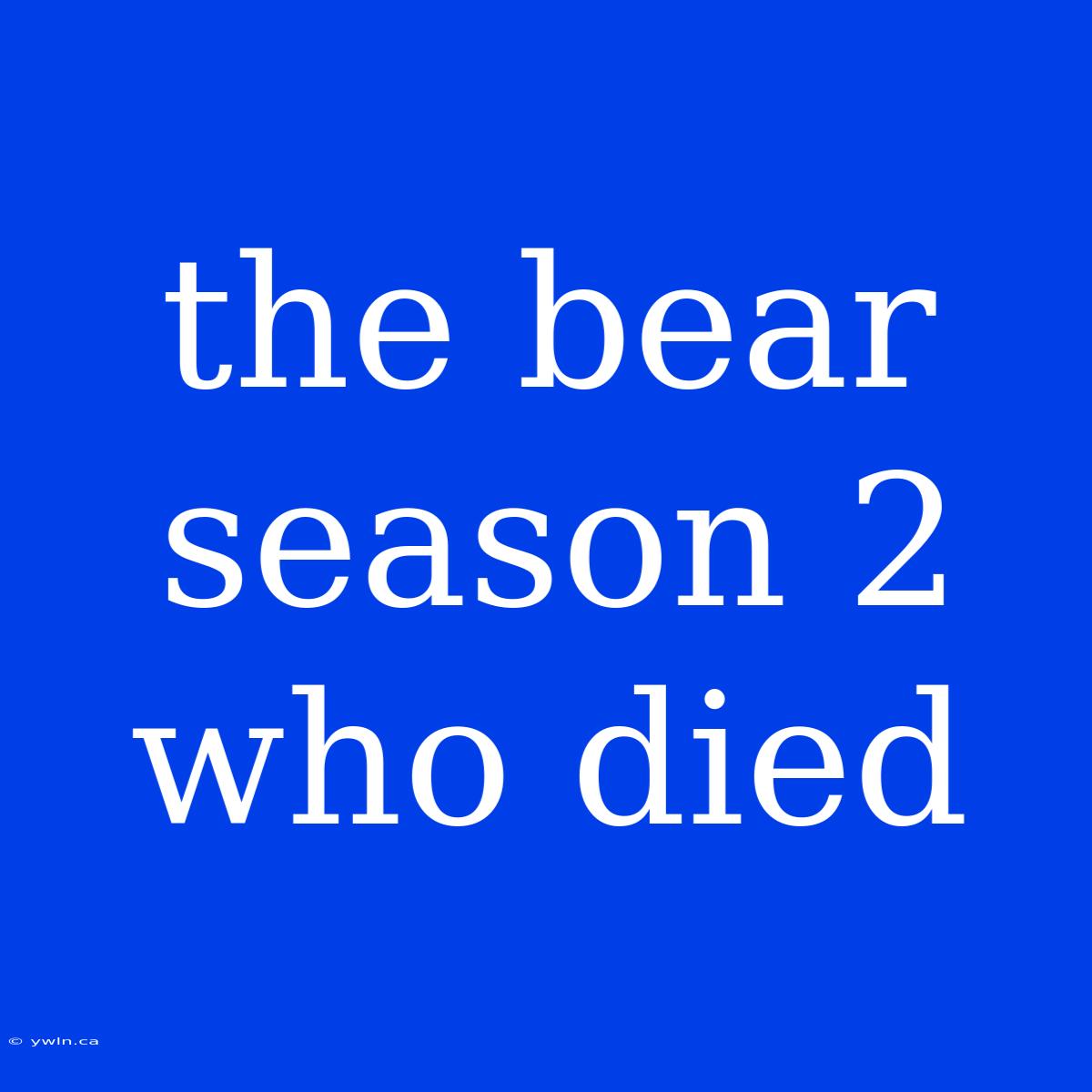 The Bear Season 2 Who Died