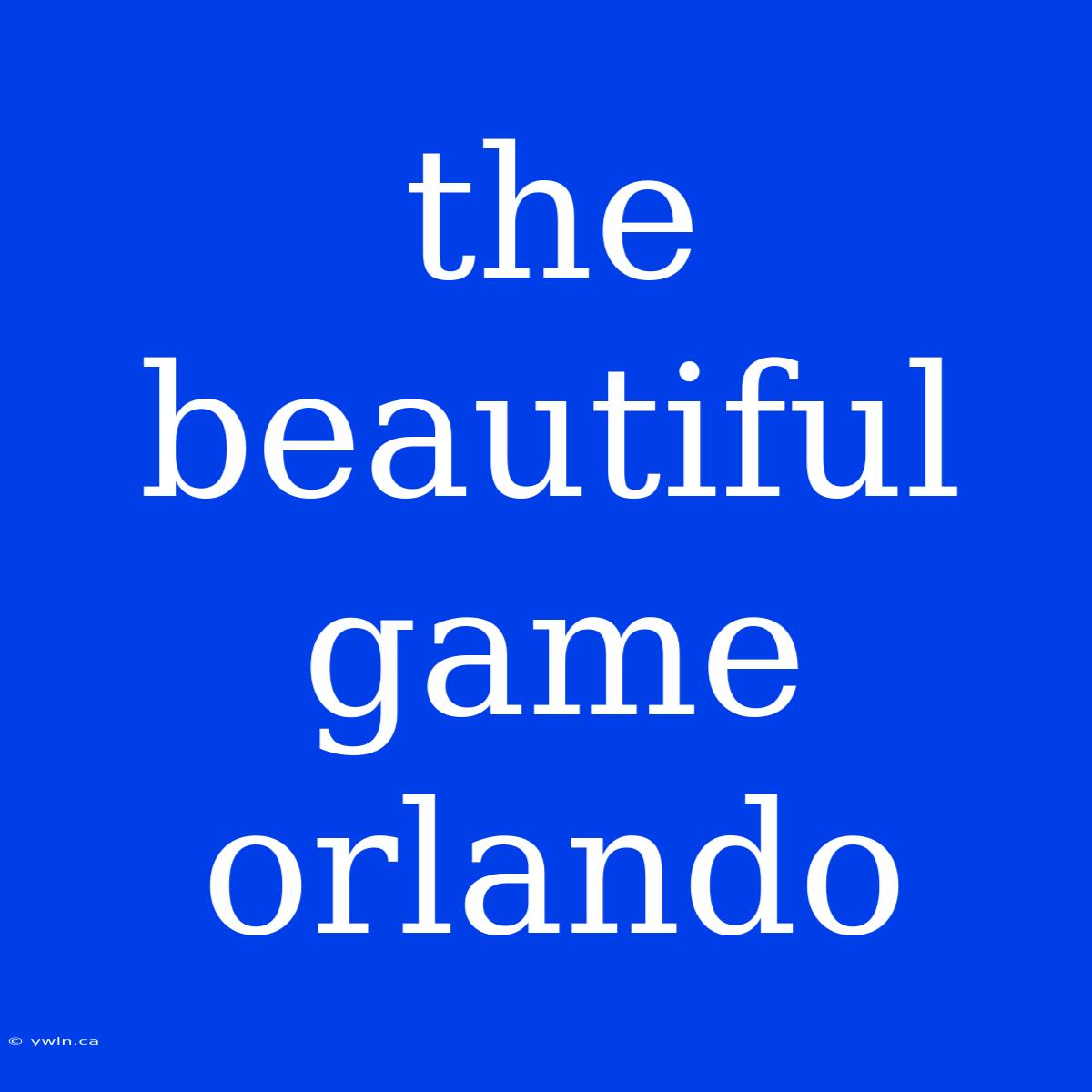 The Beautiful Game Orlando