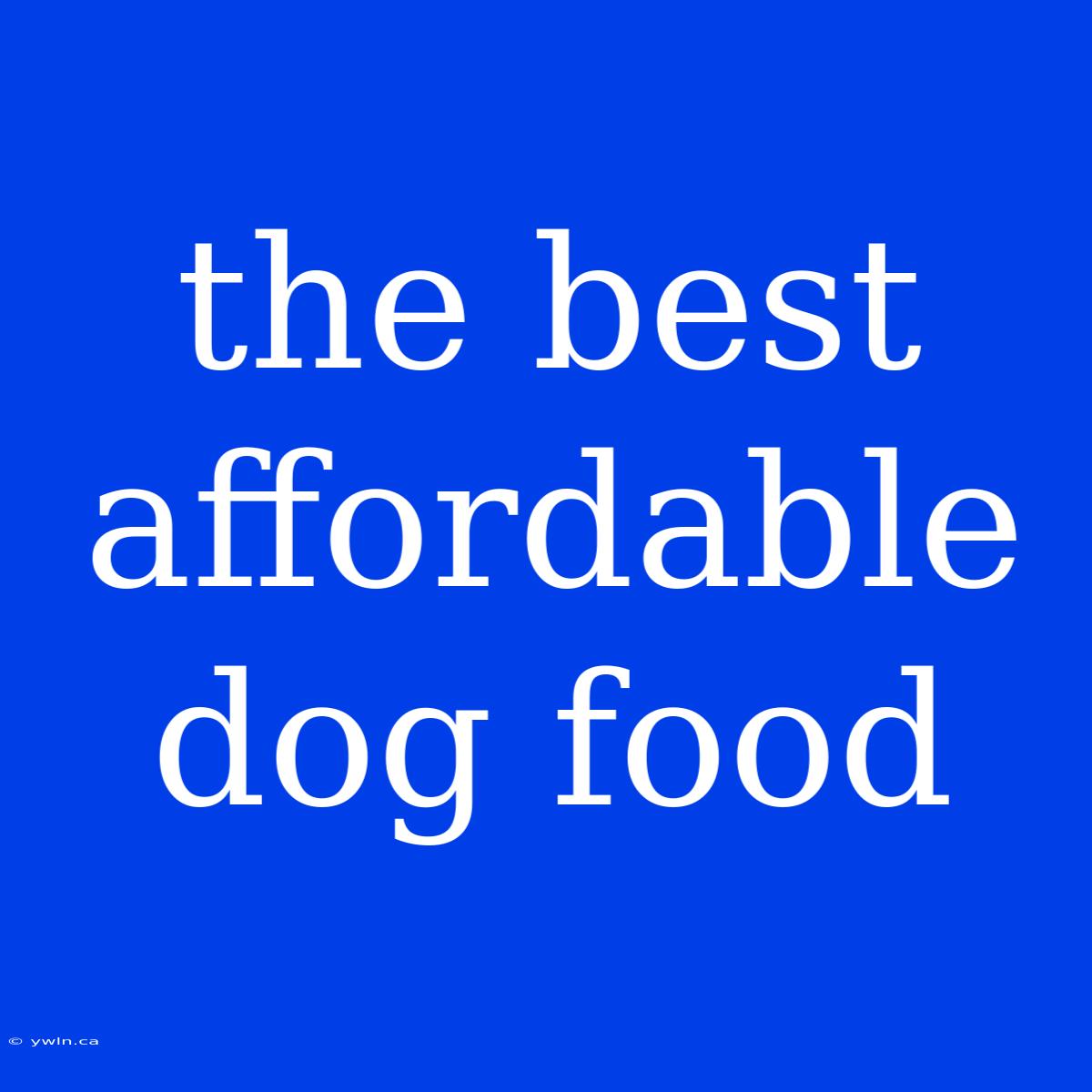 The Best Affordable Dog Food