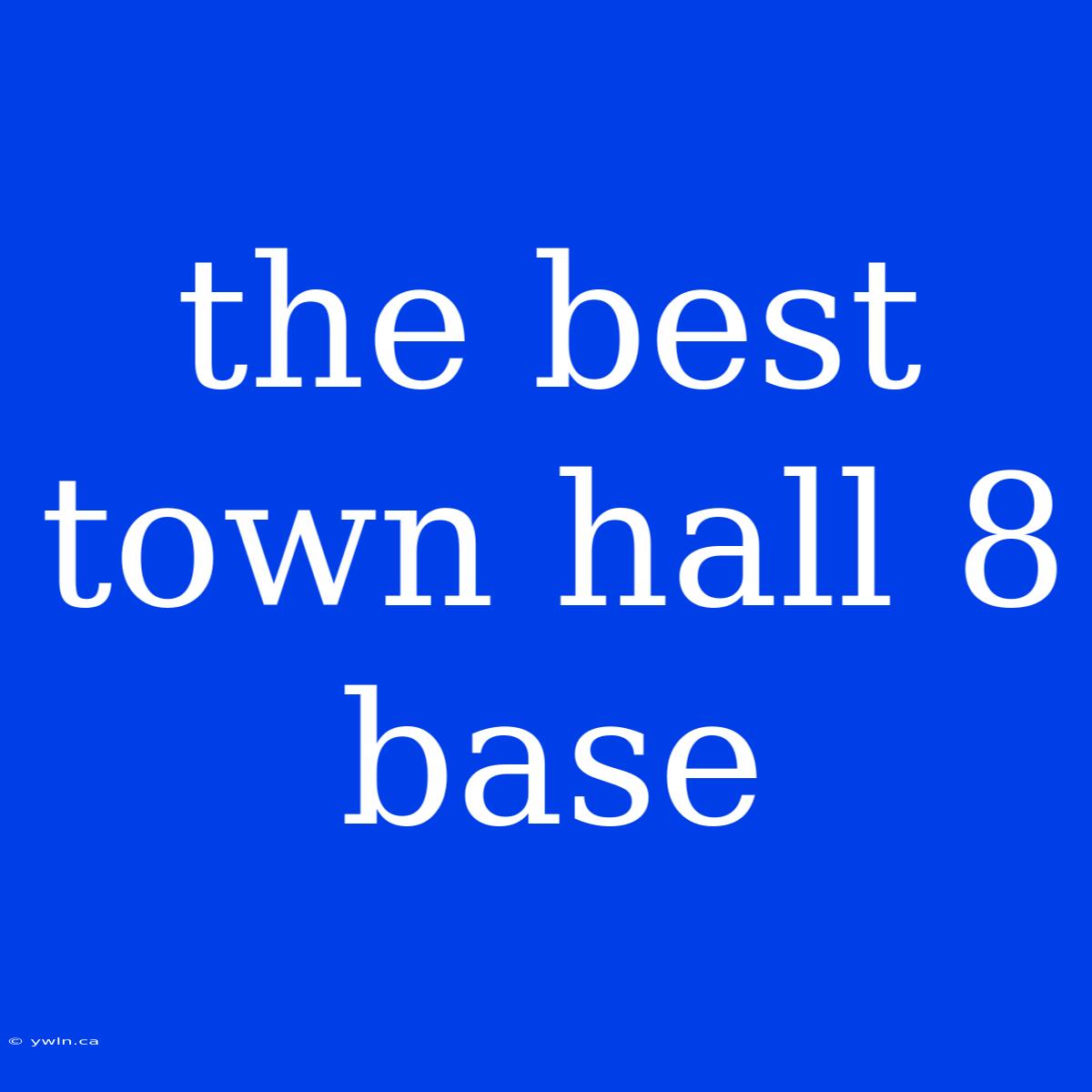 The Best Town Hall 8 Base