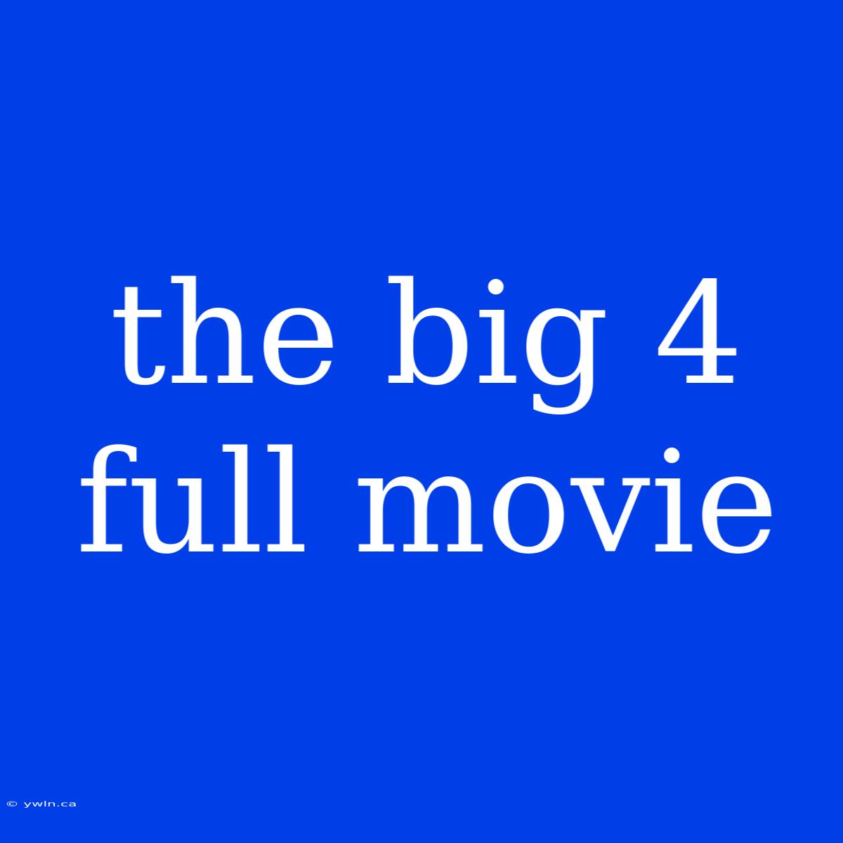 The Big 4 Full Movie