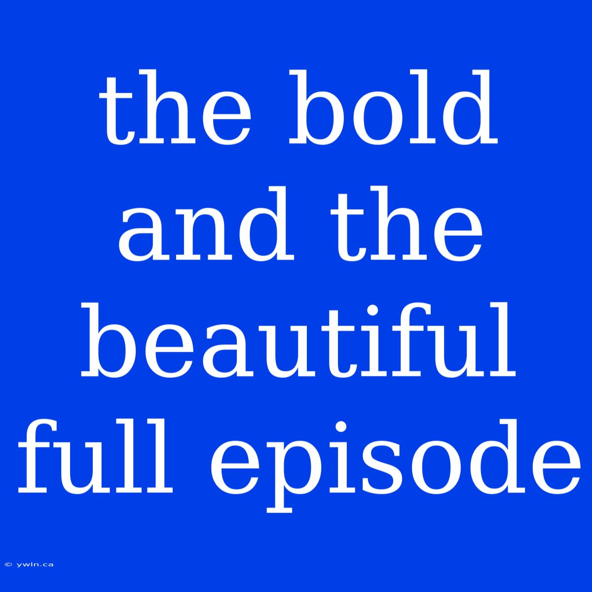 The Bold And The Beautiful Full Episode