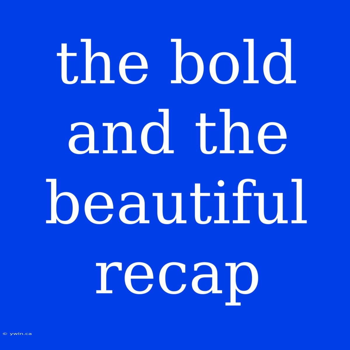 The Bold And The Beautiful Recap