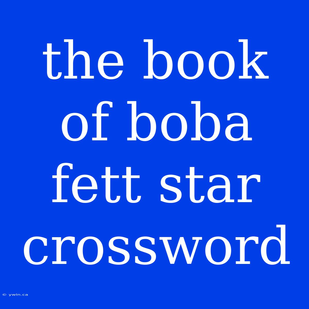 The Book Of Boba Fett Star Crossword