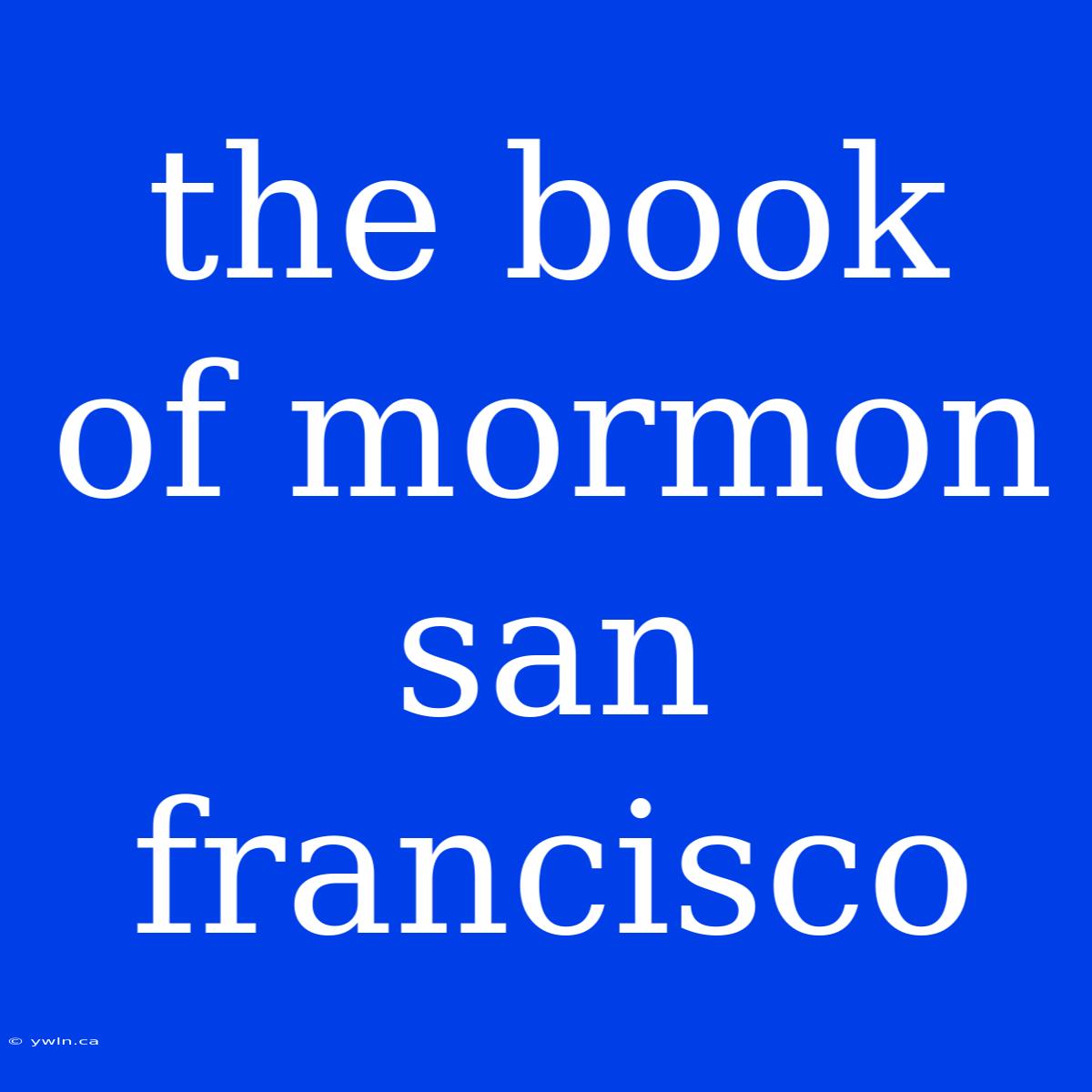 The Book Of Mormon San Francisco