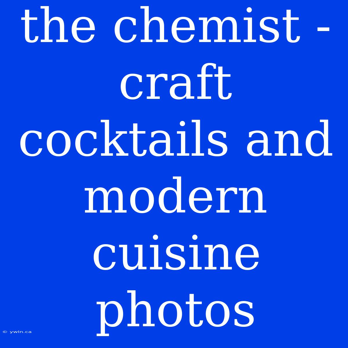 The Chemist - Craft Cocktails And Modern Cuisine Photos