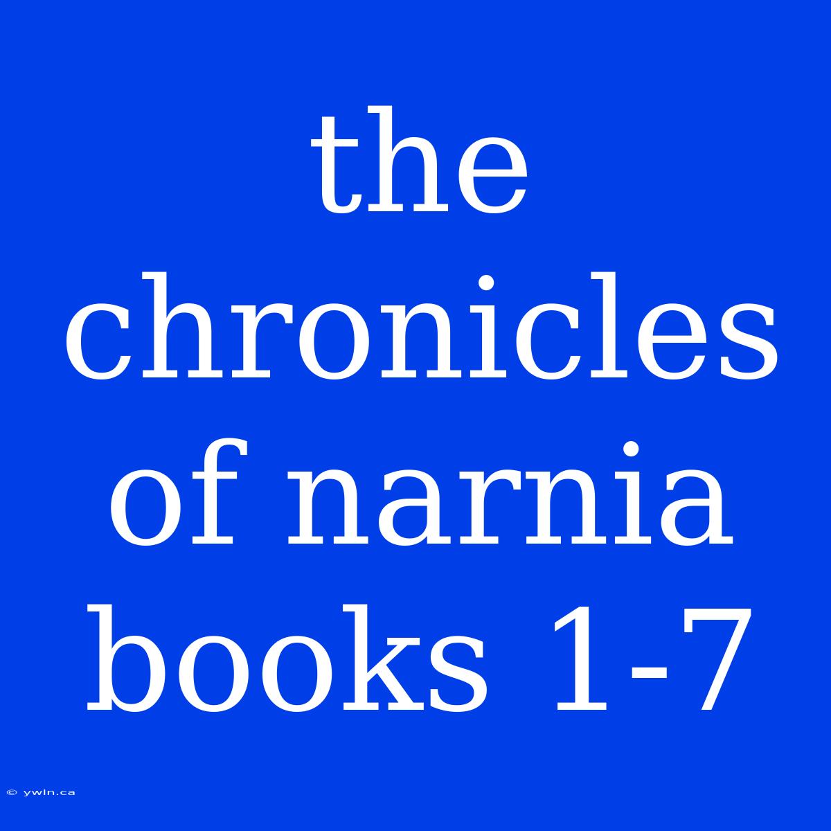 The Chronicles Of Narnia Books 1-7