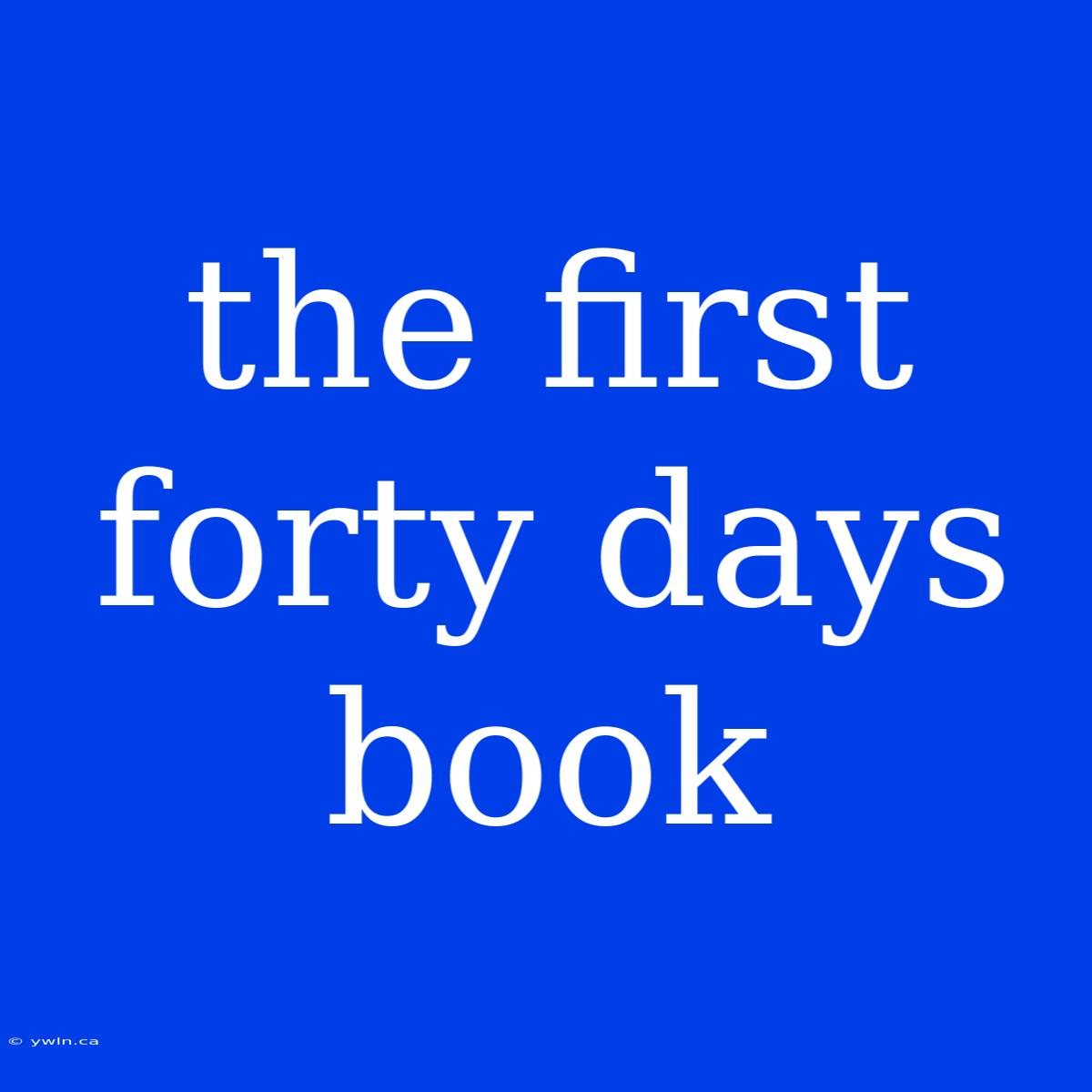 The First Forty Days Book