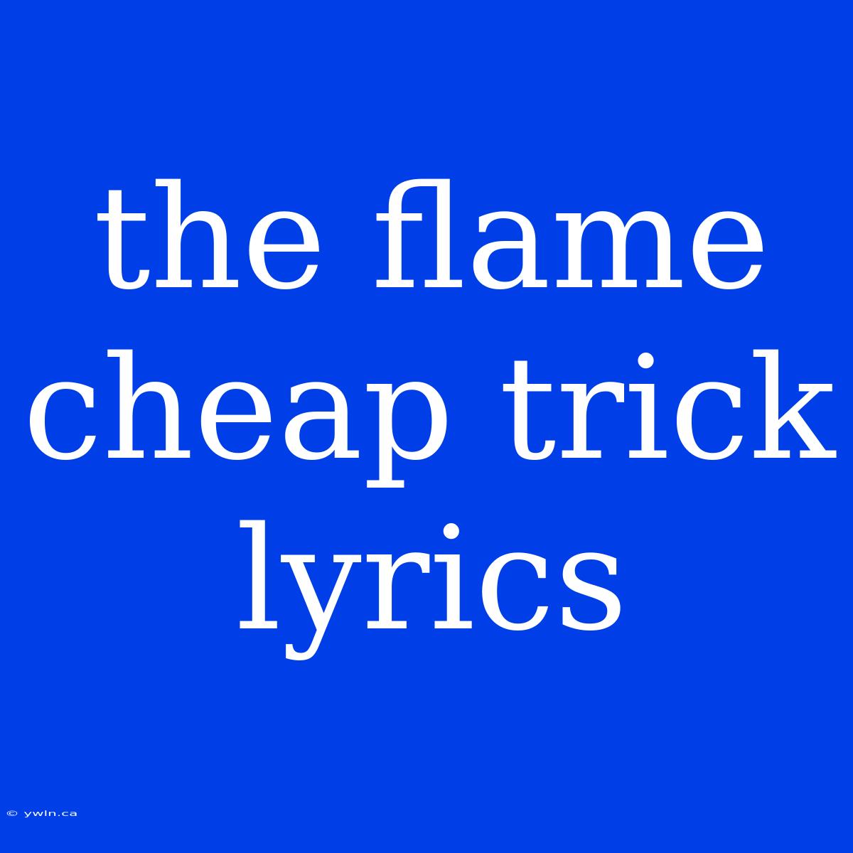 The Flame Cheap Trick Lyrics