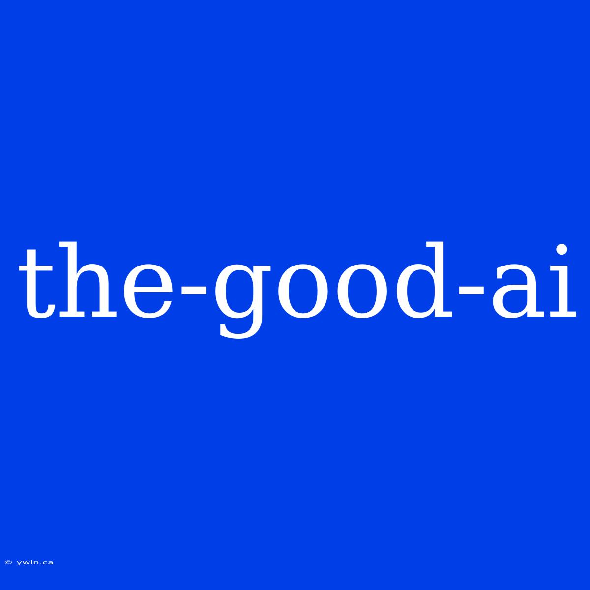 The-good-ai