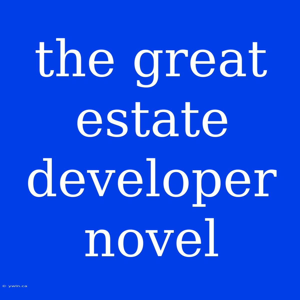 The Great Estate Developer Novel