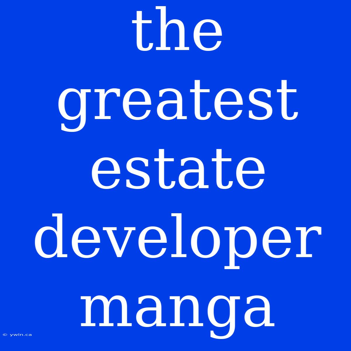 The Greatest Estate Developer Manga