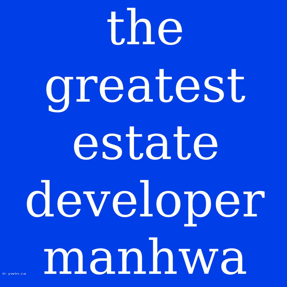 The Greatest Estate Developer Manhwa