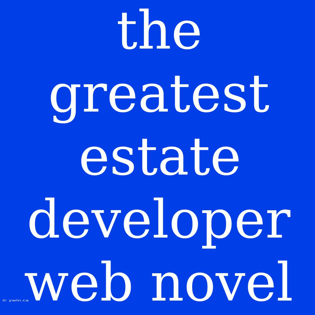 The Greatest Estate Developer Web Novel